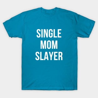 Single mom slayer T-Shirt